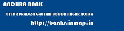 ANDHRA BANK  UTTAR PRADESH GAUTAM BODDA NAGAR NOIDA   banks information 